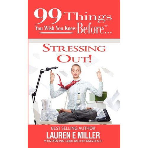 99 Things You Wish You Knew Before Stressing Out! 99 Things You Wish You Knew Before Stressing Out!